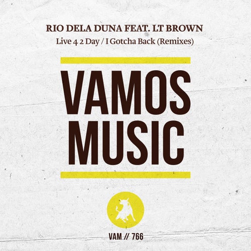 Rio Dela Duna - LIVE 4 2 DAY / I GOTCHA BACK (REMIXES) [VAM766]